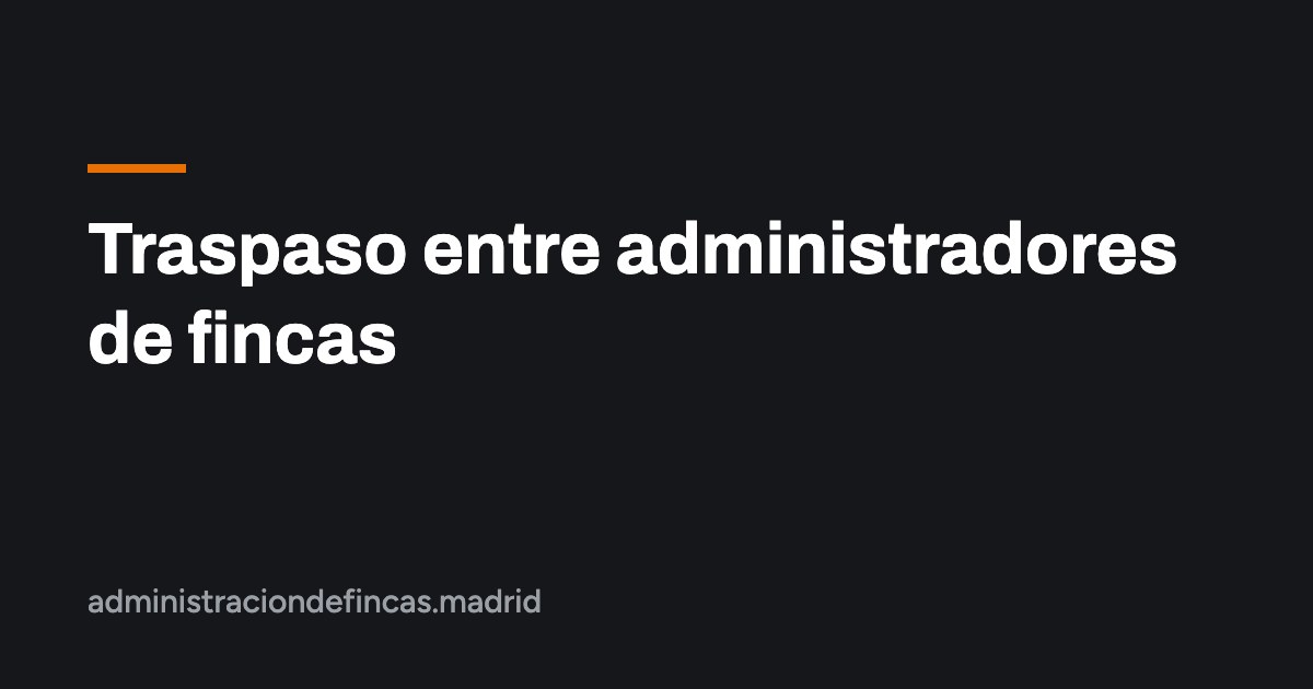 Traspaso entre administradores de fincas